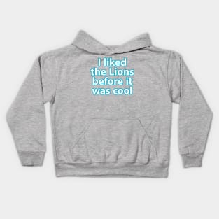 I liked the Lions before it was cool Kids Hoodie